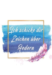 ich schicke dir zeichen ueber federn o.B