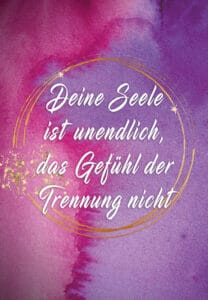 Deine Seele ist unendlich, das Gefühl der Trennung nicht 1 deine seele ist unendlich o.B