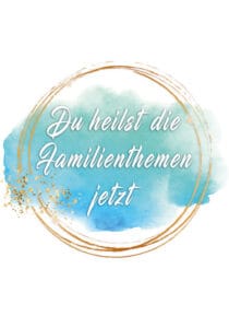 du heilst deine familienthemen o.B
