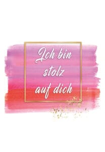 ich bin stolz auf dich o.B
