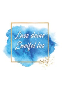 Lass deine Zweifel los 1 lass deine zweifel los o.B